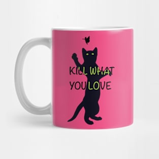 Kill What You Love Mug